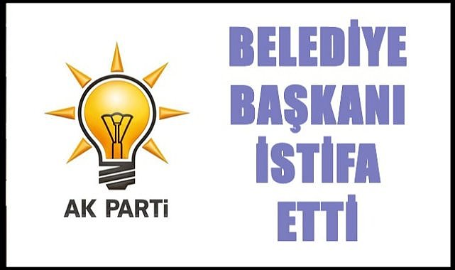 AK Partili Belediye Başkanı ihraç olmadan istifa etti
