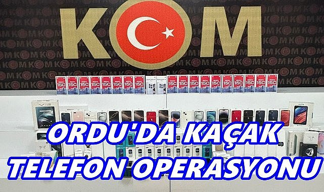 Ordu'da Kaçak Telefon Operasyonu: 77 Cep Telefonu Ele Geçirildi