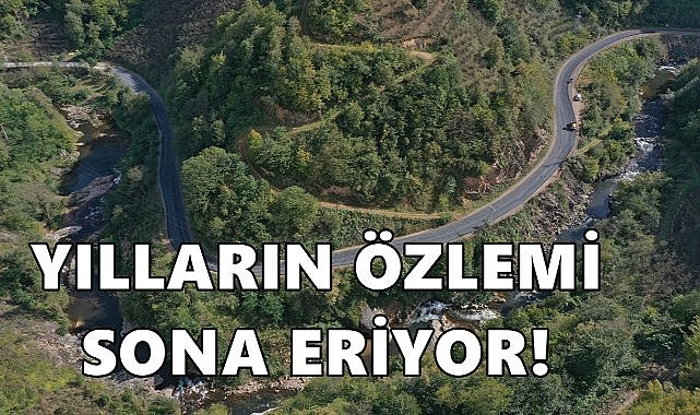 Ordu'nun O İlçesinde Yılların Özlemi Sona Eriyor