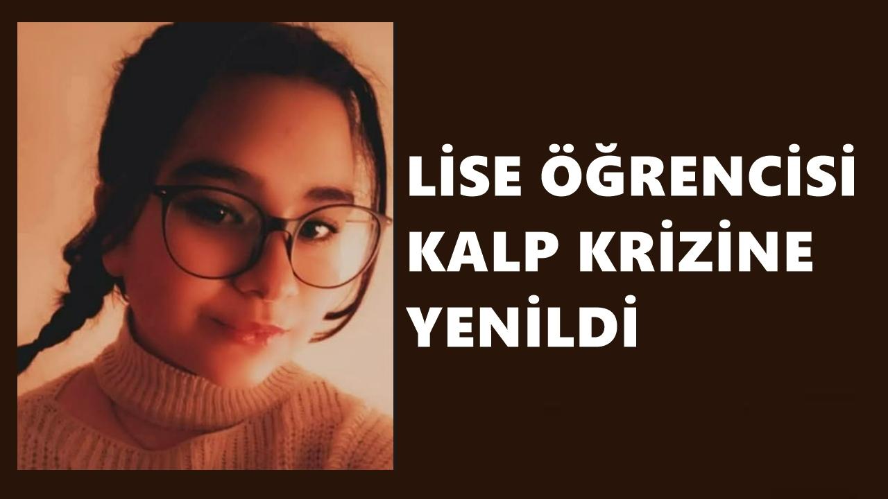 16 Yaşındaki Lise Öğrencisi İlayda Şengün Kalp Krizi Sonucu Hayatını Kaybetti