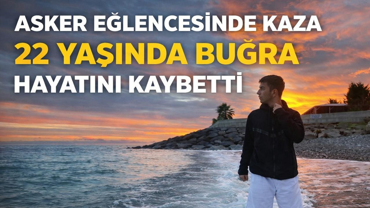 Ordu’da Asker Eğlencesinde Kaza: Buğra Akkaya Hayatını Kaybetti