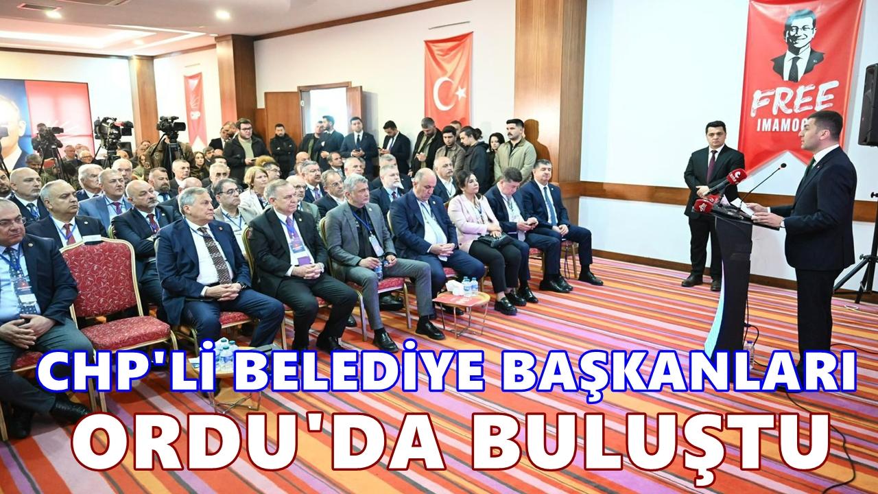 CHP’li Başkanlar Ordu’da Buluştu: “Karadeniz’de Umut Büyüyor”