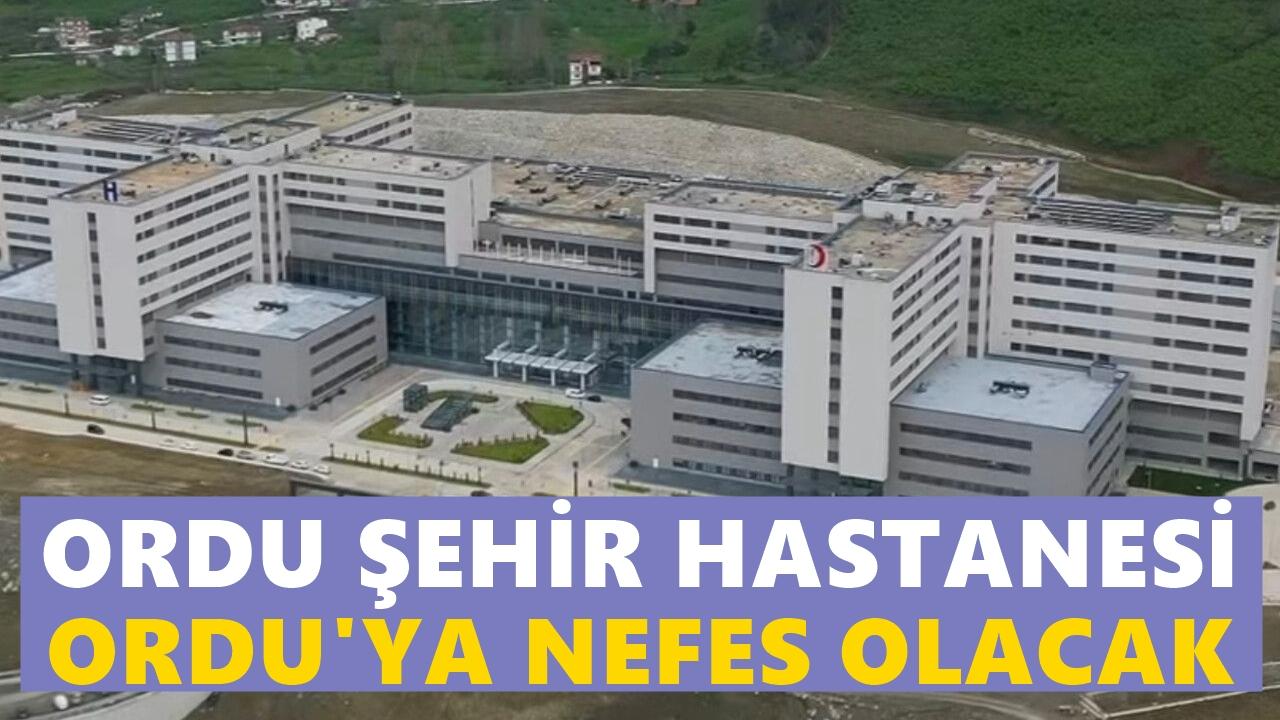 Şehir Hastanesi Ordu’ya Nefes Olacak