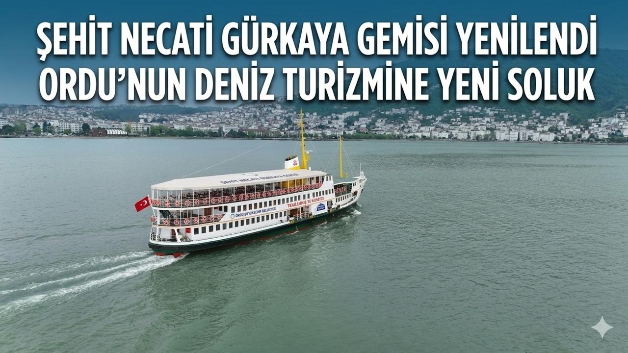 Şehit Necati Gürkaya Gemisi Yenilendi: Ordu’nun Deniz Turizmine Yeni Soluk