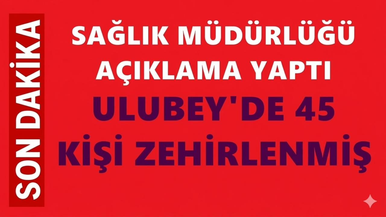 Ulubey’de Gıda Zehirlenmesi Şüphesi: 45 Başvuru, 43 Taburcu