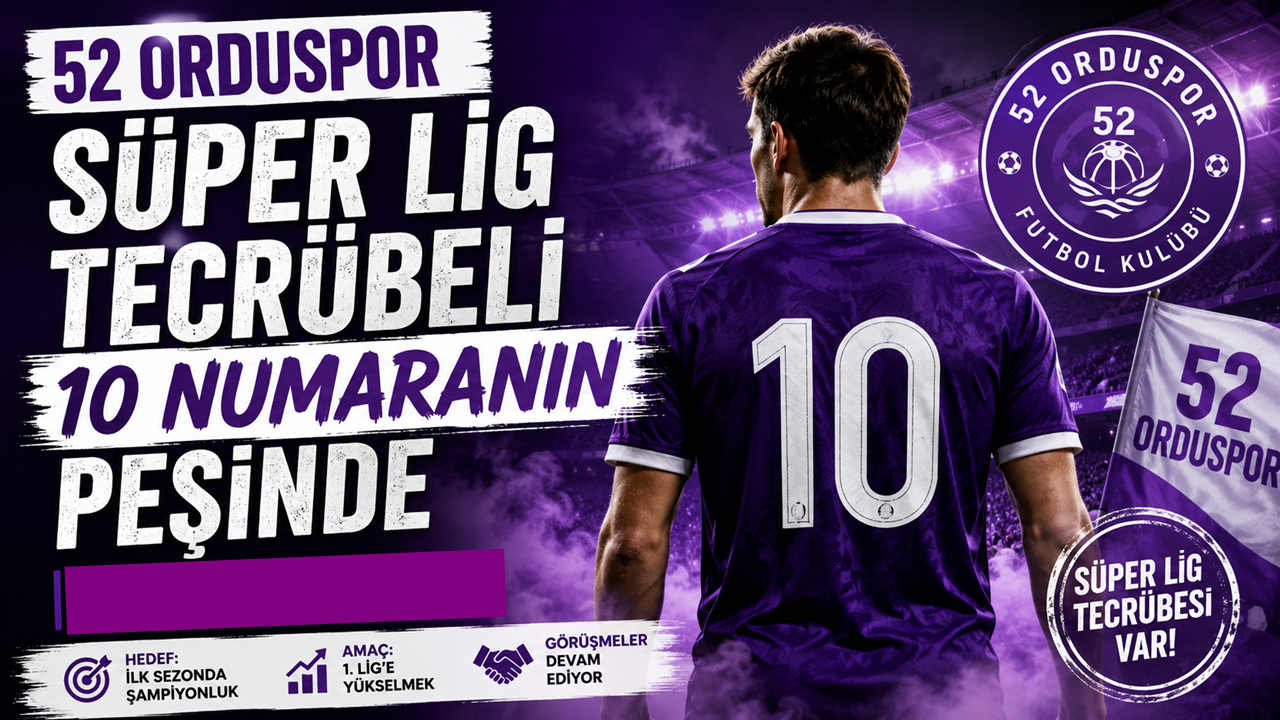 52 Orduspor Süper Lig Tecrübeli 10 Numaranın Peşinde