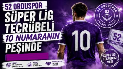 52 Orduspor Süper Lig Tecrübeli 10 Numaranın Peşinde