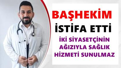 Başhekim Gökhan Turan İstifa Etti: "İki Siyasetçinin Ağzıyla Sağlık Hizmeti Sunulmaz"