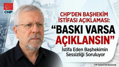 CHP'den Başhekim İstifası Açıklaması: "Baskı Varsa Açıklansın"