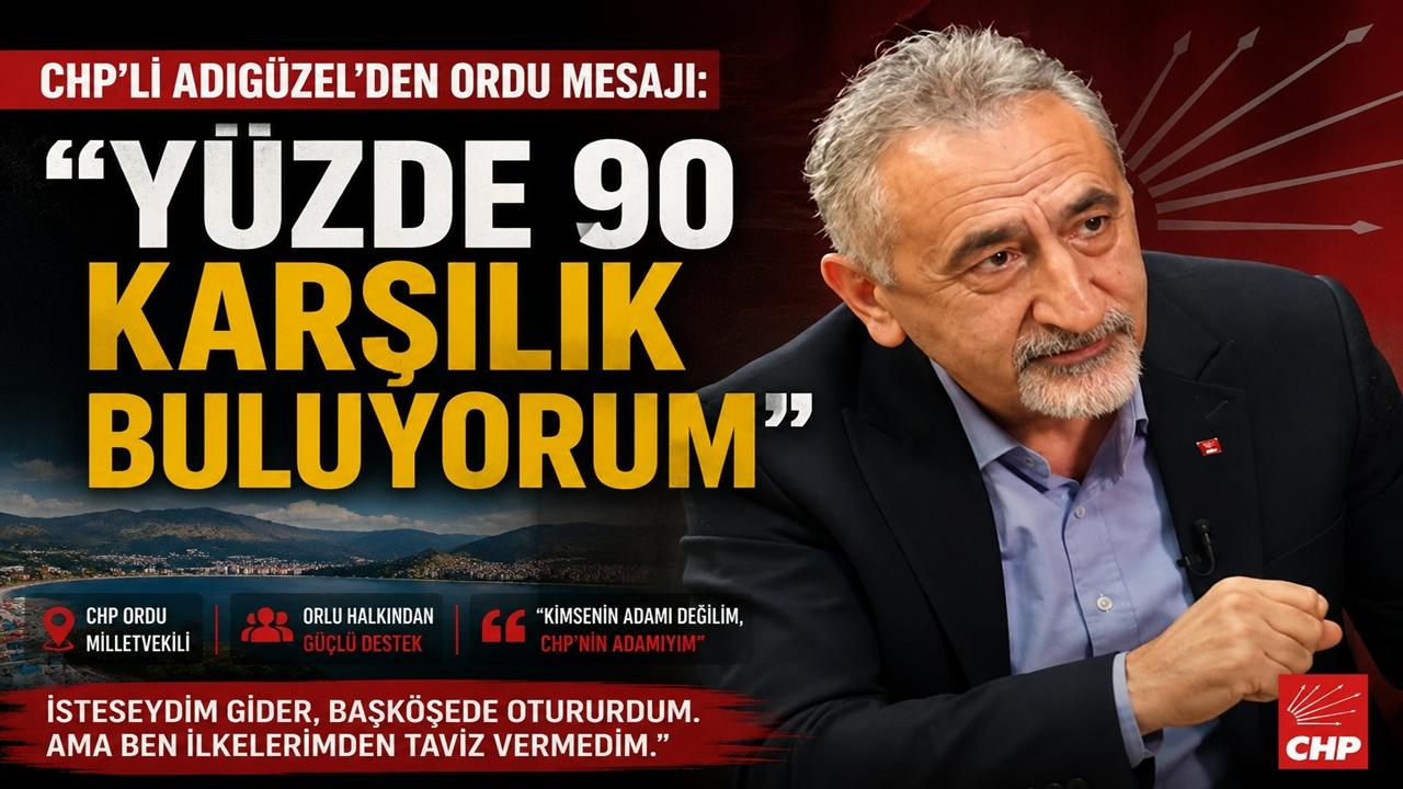 CHP’li Adıgüzel’den Ordu Mesajı: “Yüzde 90 Karşılık Buluyoru