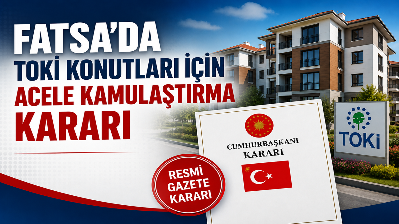 Fatsa’da TOKİ Konutları İçin Acele Kamulaştırma Kararı