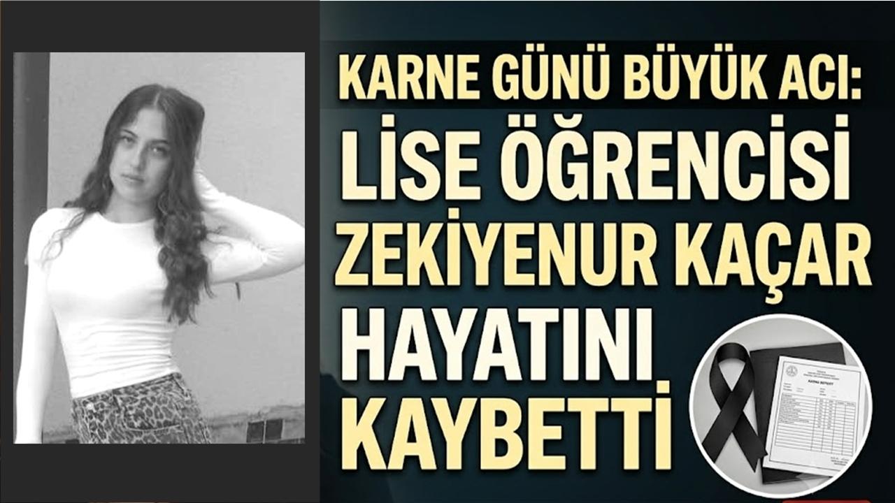 Karne Günü Büyük Acı: Lise Öğrencisi Zekiyenur Kaçar Hayatını Kaybetti
