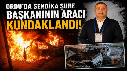 Ordu’da Sendika Şube Başkanının Aracı Kundaklandı