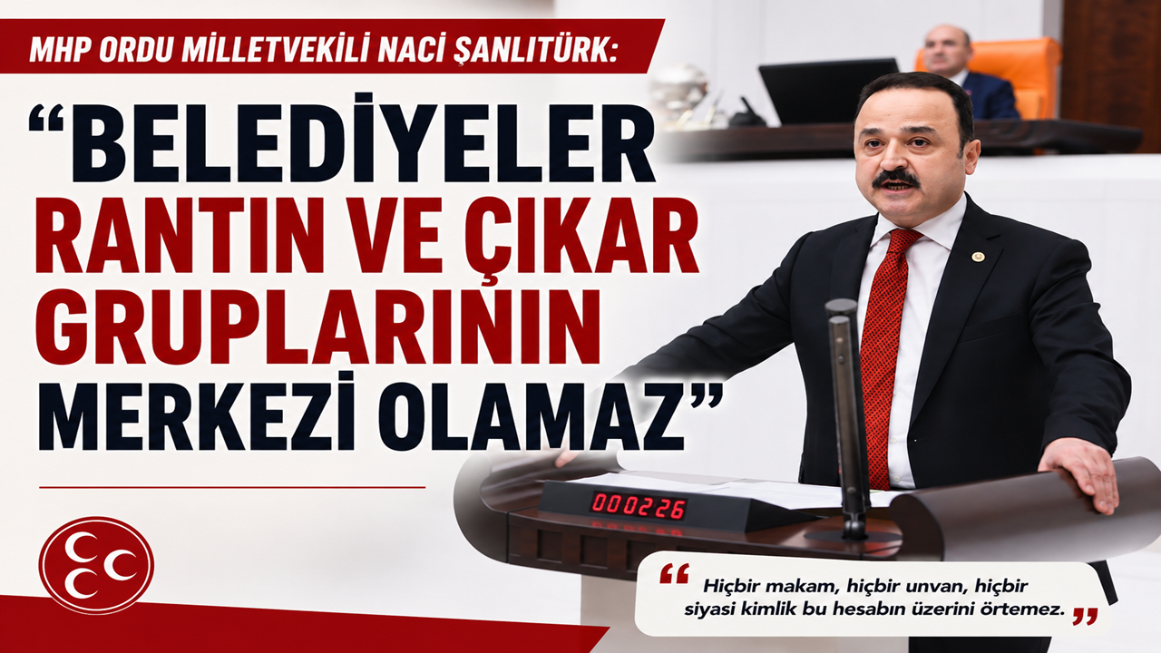 Naci Şanlıtürk: “Belediyeler Rantın ve Çıkar Gruplarının Mer