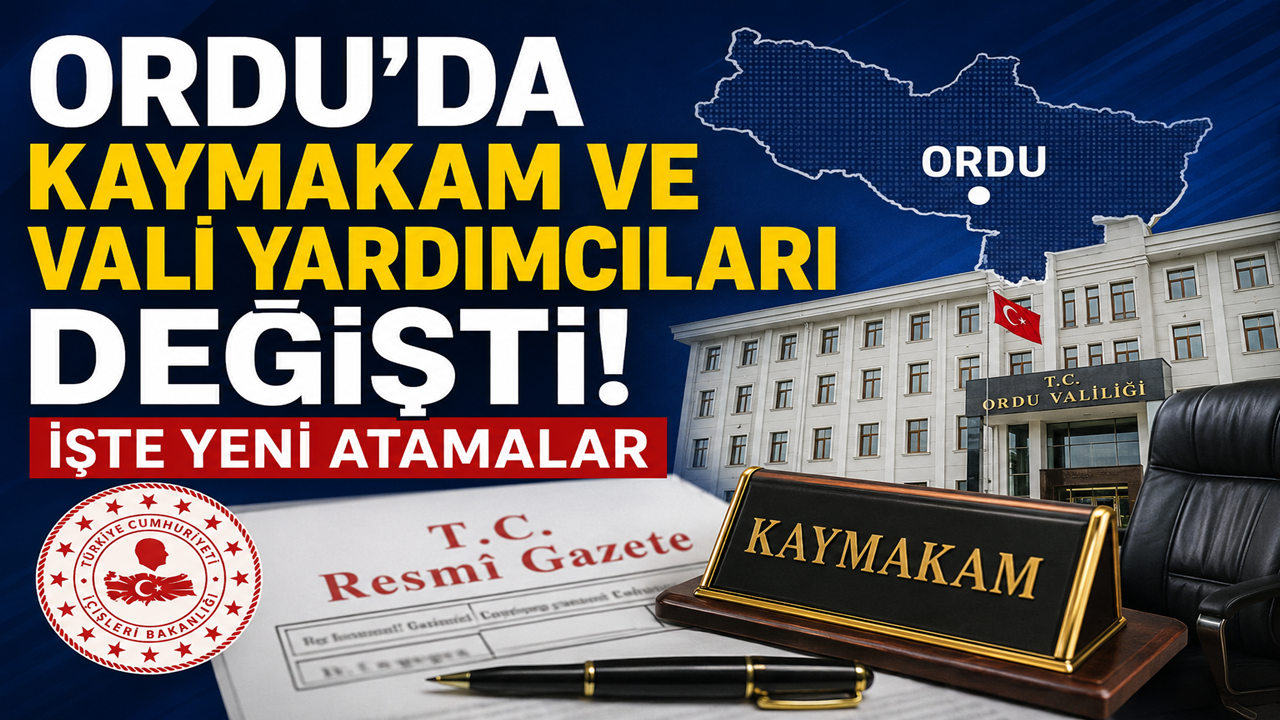 Ordu’da Kaymakam ve Vali Yardımcıları Değişti! İşte Yeni Atamalar