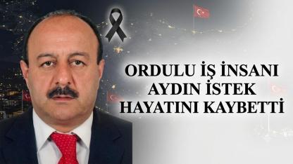 Ordulu İş İnsanı Aydın İstek Hayatını Kaybetti