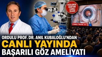 Ordulu Prof. Dr. Anıl Kubaloğlu’ndan Canlı Yayında Başarılı Göz Ameliyatı