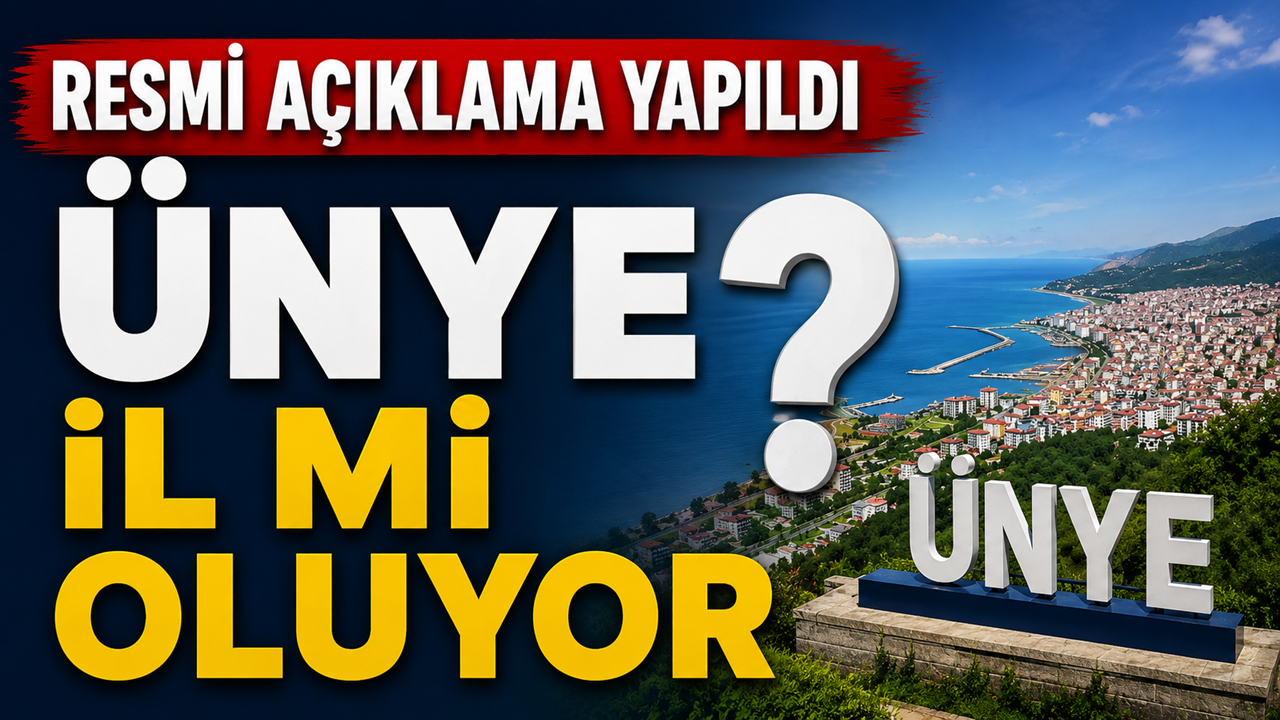 Resmi Açıklama Yapıldı; Ünye İl Mi Yapılıyor!