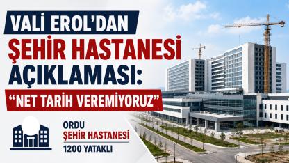 Vali Erol'dan Şehir Hastanesi Açıklaması: "Net Tarih Veremiyoruz"