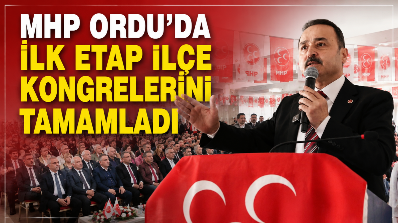 MHP Ordu'da İlk Etap İlçe Kongrelerini Tamamladı