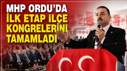 MHP Ordu'da İlk Etap İlçe Kongrelerini Tamamladı