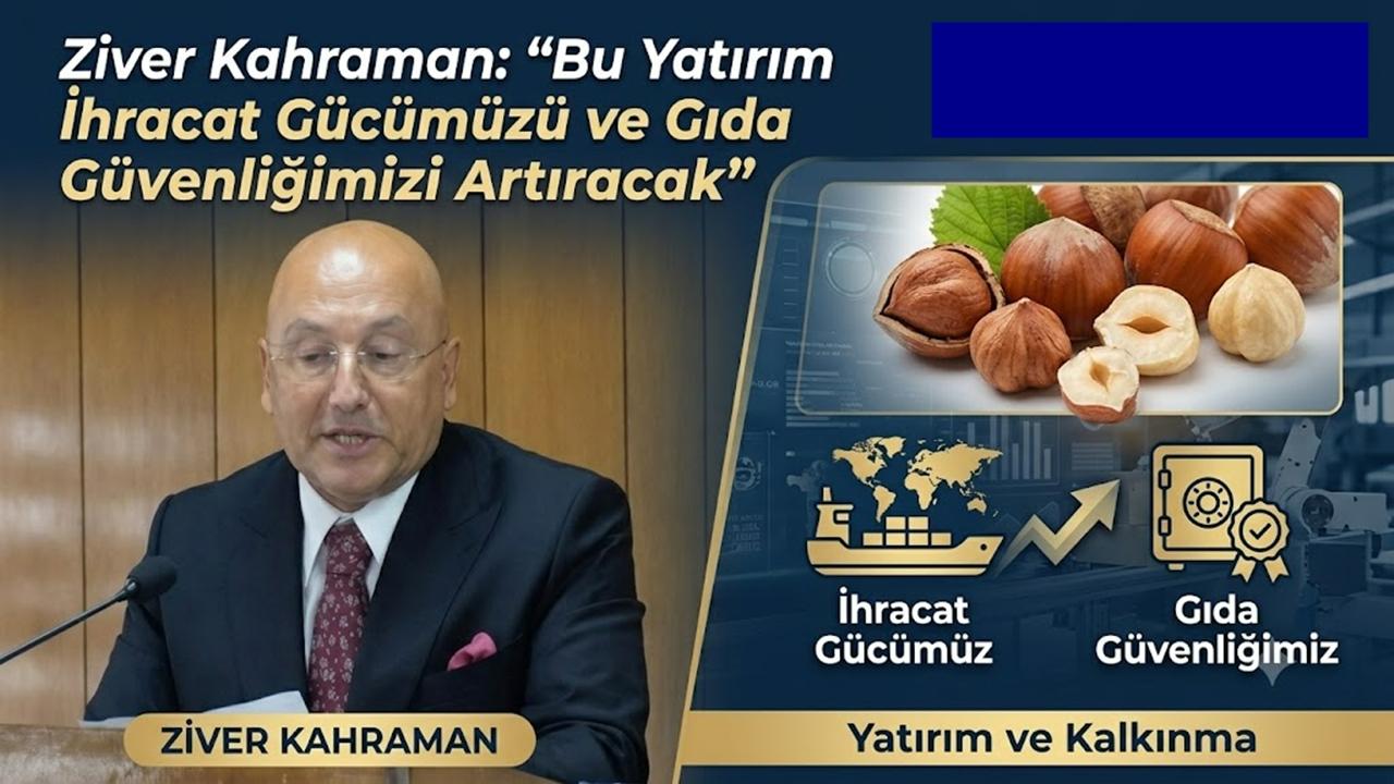 Ziver Kahraman: “Bu Yatırım İhracat Gücümüzü ve Gıda Güvenliğimizi Artıracak”